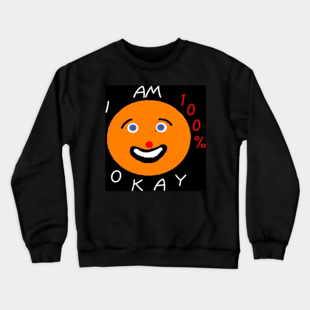 I Am 100% Okay on black background Crewneck Sweatshirt by 2triadstore